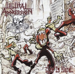 LETHAL AGGRESSION (US) / Life Is Hard...