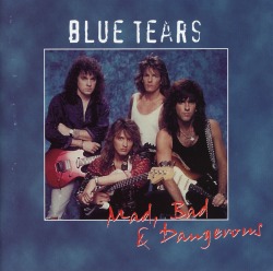 BLUE TEARS (US) / Mad, Bad & Dangerous