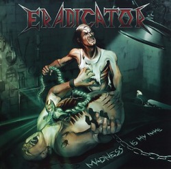 ERADICATOR (Germany) / Madness Is My Name