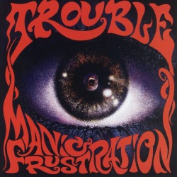 TROUBLE (US) / Manic Frustration (collector's item)