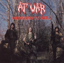 AT WAR (US) / Ordered To Kill (2010 reissue)
