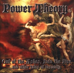 POWER THEORY (US) / Out Of The Ashes, Into The Fire