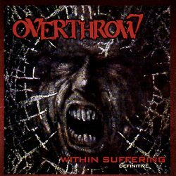 OVERTHROW (Canada) / Within Suffering - Definitive