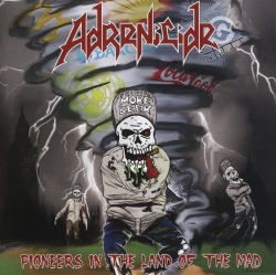 ADRENICIDE (UK) / Pioneers In The Land Of The Mad