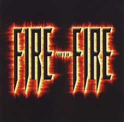 FIRE WITH FIRE (US) / Fire With Fire