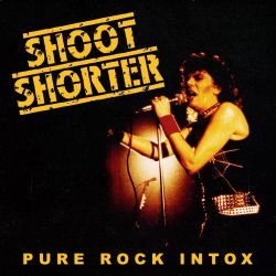 SHOOT SHORTER (Belgium) / Pure Rock Intox