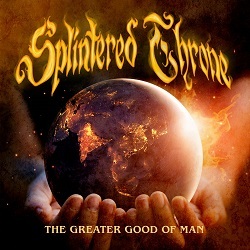 SPLINTERED THRONE (US) / The Greater Good Of Man