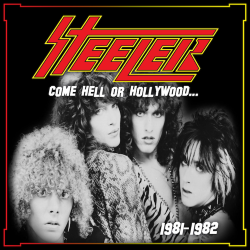 STEELER (US) / Come Hell Or Hollywood...1981-82 (2025 reissue)