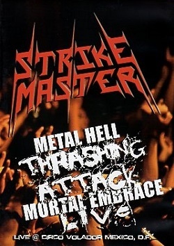 STRIKE MASTER (Mexico) / Metal Hell Thrashing Attack Mortal Embrace Live (DVD)