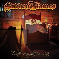 SUDDEN FLAMES (Canada) / Death Might Be Late