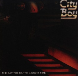 CITY BOY (UK) / The Day The Earth Caught Fire