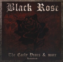 BLACK ROSE (UK) / The Early Years & More - Remastered -