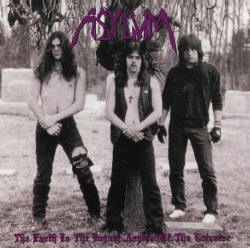 ASYLUM (US) / The Earth Is The Insane Asylum Of The Universe