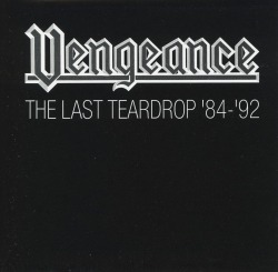 VENGEANCE/THE LAST TEARDROP '84 - '92