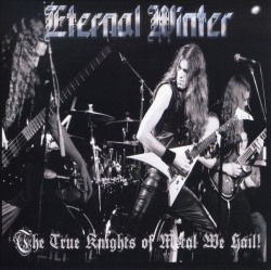 ETERNAL WINTER / The True Knights Of Metal We Hail!