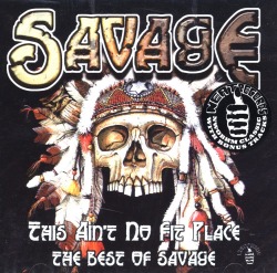 SAVAGE (UK) / This Ain't No Fit Place - The Best Of Savage