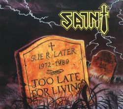 SAINT (US) / Too Late For Living (2011 reissue)
