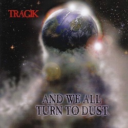 TRAGIK (US) / And We All Turn To Dust