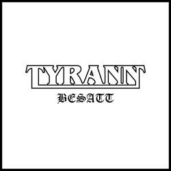 TYRANN (Sweden) / Besatt