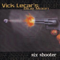 VICK LECAR'S BLUE MOON (US) / Six Shooter