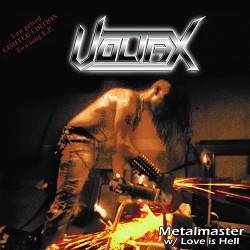 VOLTAX (Mexico) / Metalmaster / Love Is Hell