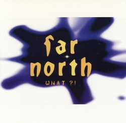 FAR NORTH (Sweden) / What?!