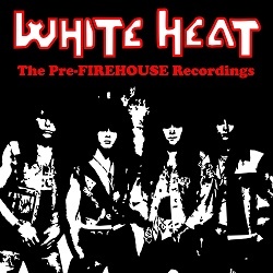 WHITE HEAT (US) / The Pre-FIREHOUSE Recordings (2CD) (collector's item)