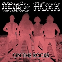 WHITE ROXX (UK) / On The Rocks