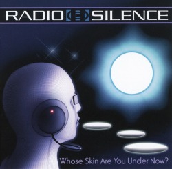 RADIO SILENCE (UK) / Whose Skin Are You Under Now?