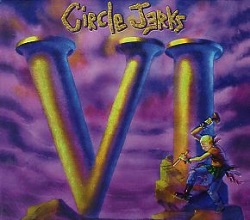 CIRCLE JERKS 「Ⅵ」 CIRCLE JERKS (US) / VI