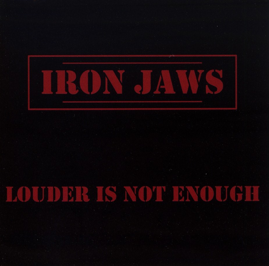 IRON JAWS (Italy) / Louder Is Not Enough