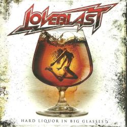 LOVEBLAST (US) / Hard Liquor In Big Glasses
