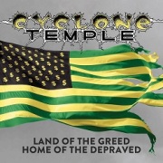 CYCLONE TEMPLE (US) / Land Of The Greed, Home Of The Depraved