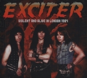 EXCITER (Canada) / Violent And Alive In London 1984 (collector's item)