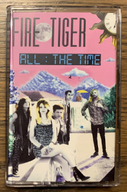 FIRE TIGER (US) / All The Time (Cassette Tape)