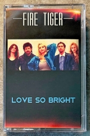 FIRE TIGER (US) / Love So Bright + 1 (Cassette Tape)