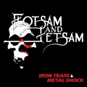 FLOTSAM AND JETSAM (US) / Iron Tears & Metal Shock