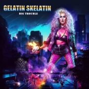 GELATIN SKELATIN (Canada) / Big Trouble