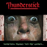 THUNDERSTICK (UK) / Something Wicked This Way Comes...