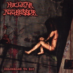 NUCLEAR AGGRESSOR (Italy) / Condemned To Rot