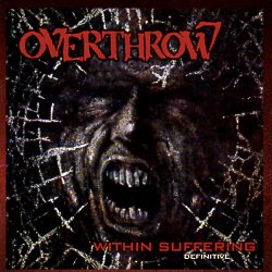OVERTHROW (Canada) / Within Suffering - Definitive