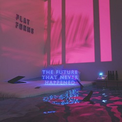 PLATFORMS (US/Sweden) / The Future That Never Happened