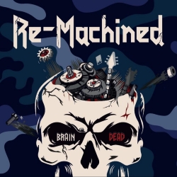 RE-MACHINED (Germany) / Brain Dead