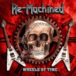 RE-MACHINED (Germany) / Wheels Of Time
