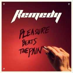 REMEDY (Sweden) / Pleasure Beats The Pain