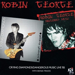 ROBIN GEORGE (UK) / Crying Diamonds + Dangerous Music Live '85 (2CD)