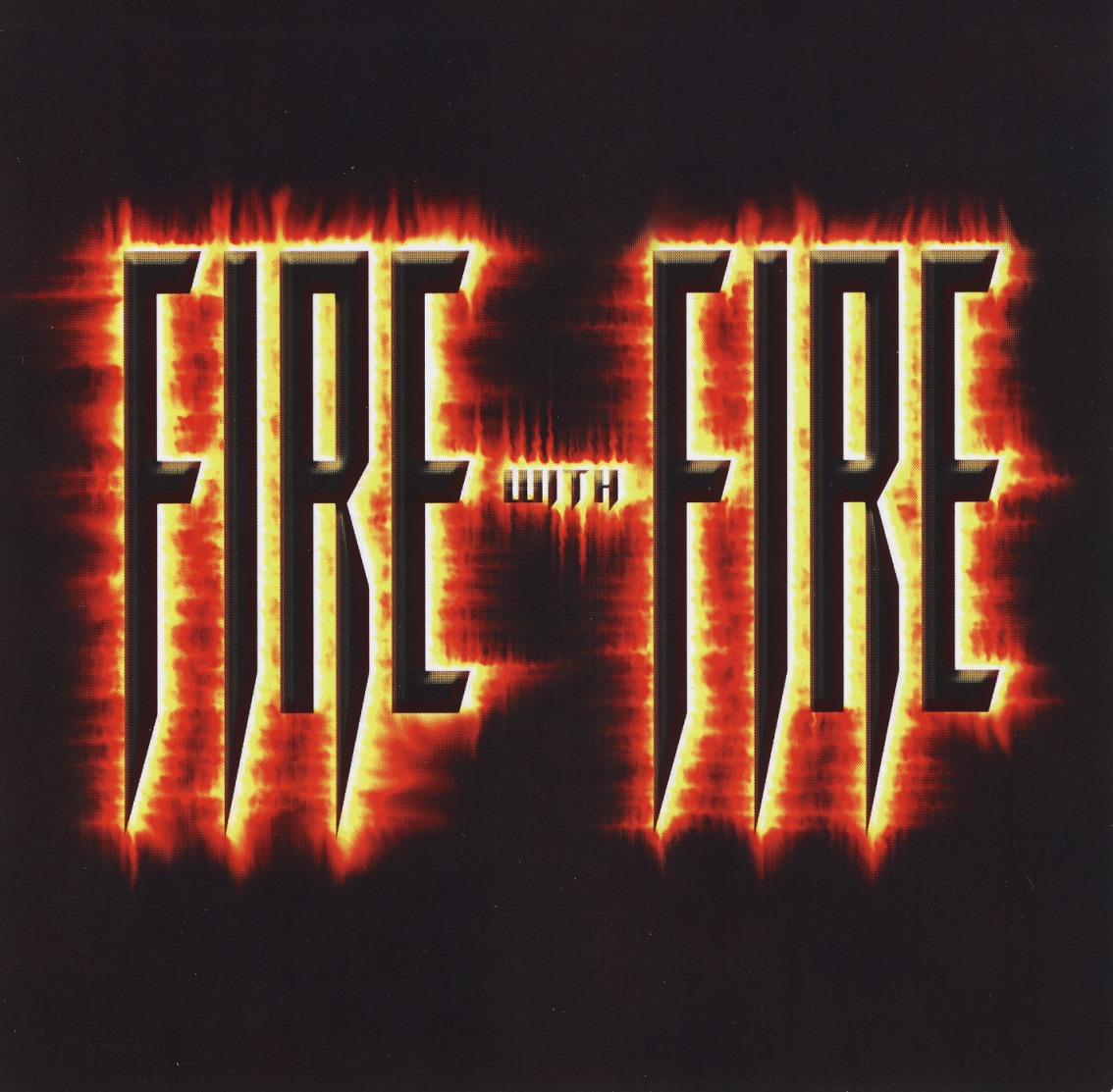 FIRE WITH FIRE (US) / Fire With Fire
