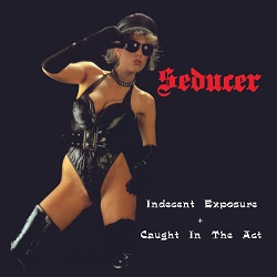 SEDUCER (UK) / Indecent Exposure + Caught In The Act