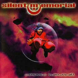 SILENT MEMORIAL (Switzerland) / Cosmic Handball (2009 reissue)