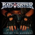 BAD SISTER (Germany) / Out Of The Business + 1